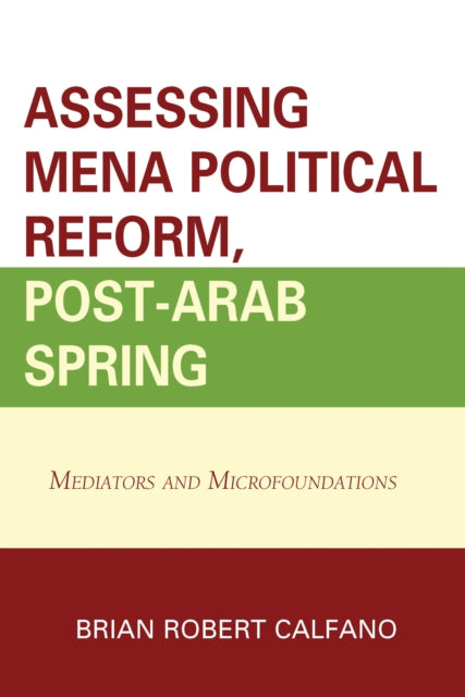 Book cover of: Assessing MENA Political Reform, Post-Arab Spring. By: Brian Robert Calfano