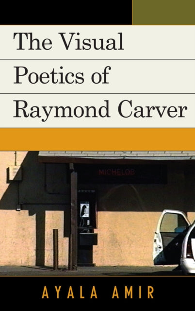 Book cover of: Visual Poetics of Raymond Carver. By: Ayala Amir