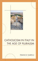 Book cover of: Catholicism in Italy in the Age of Pluralism. By: Garelli, Franco., Franco Garelli
