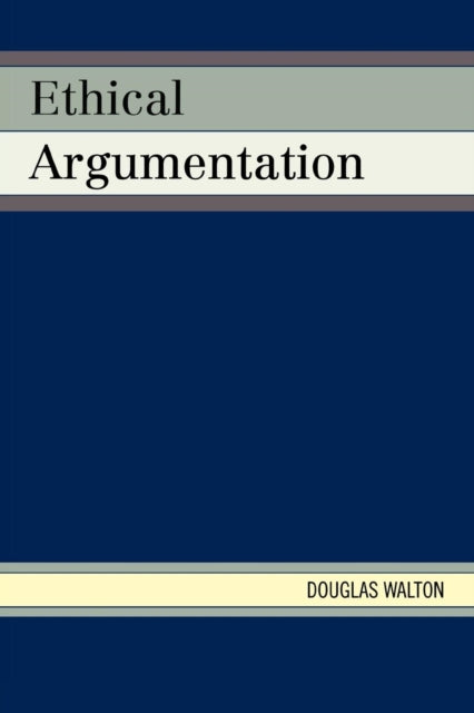 Book cover of: Ethical Argumentation. By: Douglas Walton