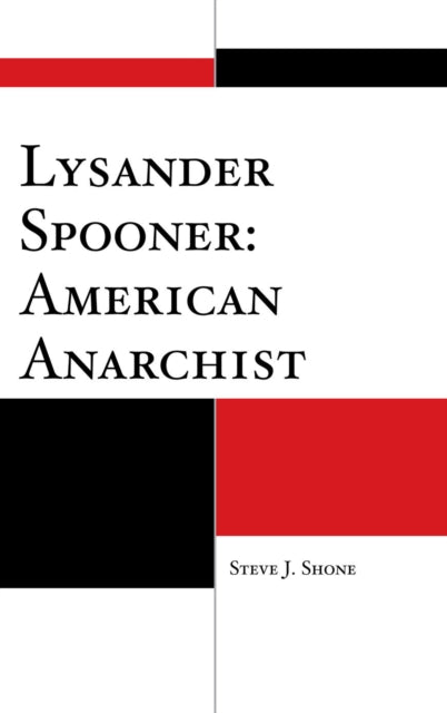 Book cover of: Lysander Spooner: American Anarchist. By: Steve J. Shone