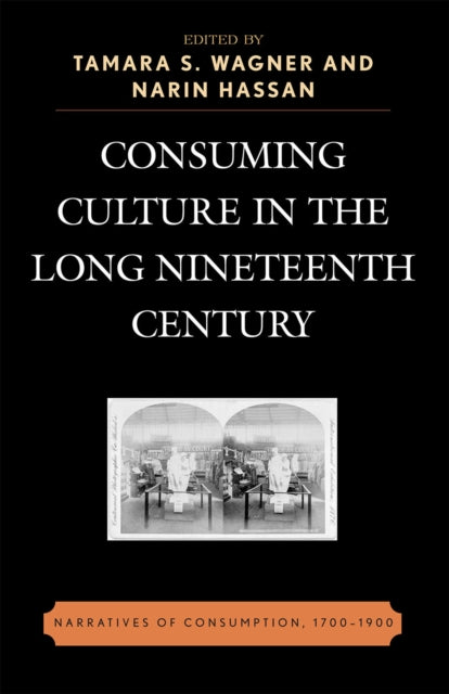 Book cover of: Consuming Culture in the Long Nineteenth Century. By: Tamara Wagner