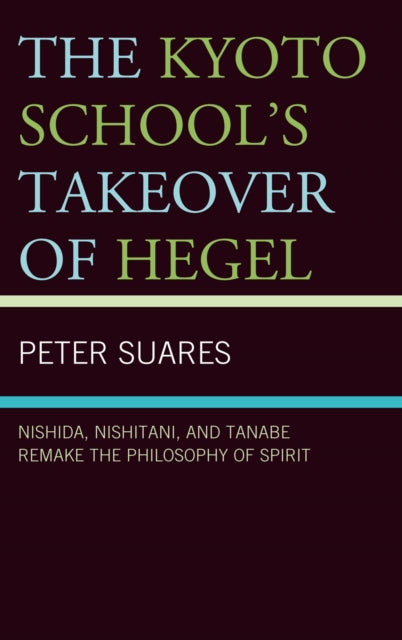 Book cover of: Kyoto School's Takeover of Hegel