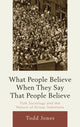 Book cover of: What People Believe When They Say That People Believe. By: Todd E. Jones