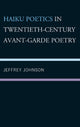 Book cover of: Haiku Poetics in Twentieth Century Avant-Garde Poetry. By: Jeffrey Johnson