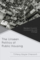 Book cover of: Unseen Politics of Public Housing. By: Tiffany Gayle Chenault