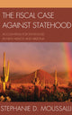 Book cover of: Fiscal Case against Statehood. By: Stephanie D. Moussalli