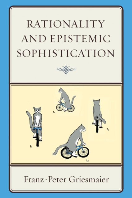 Book cover of: Rationality and Epistemic Sophistication. By: Franz-Peter Griesmaier