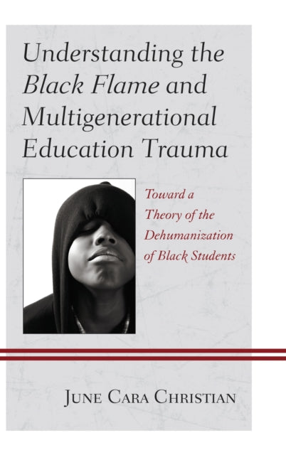 Book cover of: Understanding the Black Flame and Multigenerational Education Trauma. By: June Cara Christian