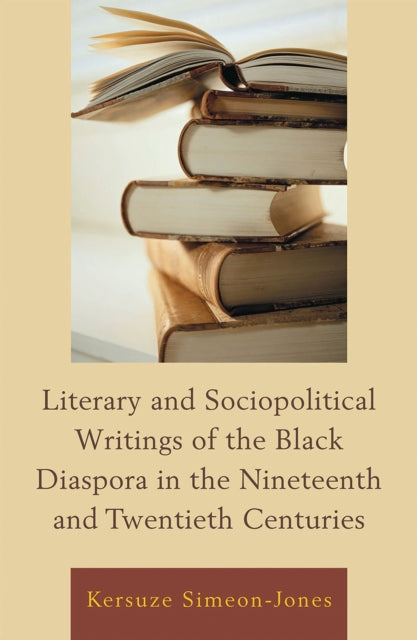Book cover of: Literary and Sociopolitical Writings of the Black Diaspora in the Nineteenth and Twentieth Centuries. By: Kersuze Simeon-Jones