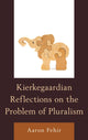Book cover of: Kierkegaardian Reflections on the Problem of Pluralism. By: Aaron Fehir