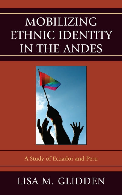 Book cover of: Mobilizing Ethnic Identities in the Andes. By: Lisa M. Glidden