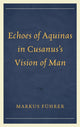 Book cover of: Echoes of Aquinas in Cusanus's Vision of Man. By: M. L. Führer
