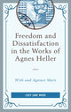 Book cover of: Freedom and Dissatisfaction in the Works of Agnes Heller. By: Lucy Jane Ward