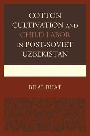 Cotton Cultivation and Child Labor in Post-Soviet Uzbekistan