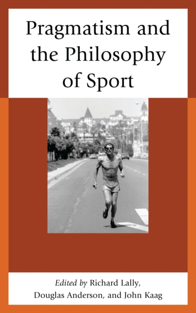 Book cover of: Pragmatism and the Philosophy of Sport. By: John Kaag