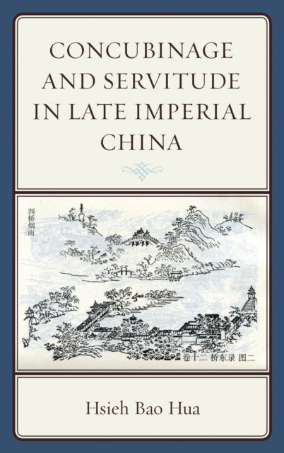 Book cover of: Concubinage and Servitude in Late Imperial China. By: Hsieh Bao Hua