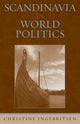 Book cover of: Scandinavia in World Politics. By: Christine Ingebritsen