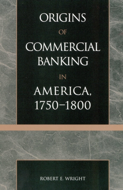 Book cover of: Origins of Commercial Banking in America, 1750-1800. By: Robert E. Wright