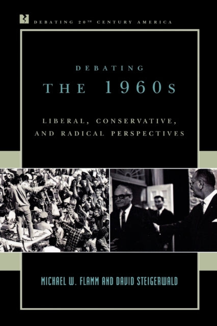 Book cover of: Debating the 1960s. By: David Steigerwald, Michael W. Flamm