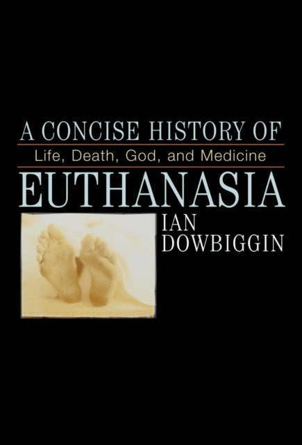 Book cover of: Concise History of Euthanasia. By: Ian Robert Dowbiggin