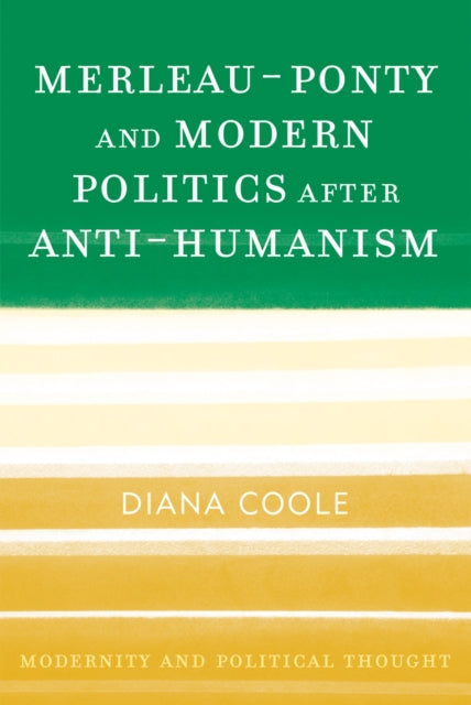 Book cover of: Merleau-Ponty and Modern Politics After Anti-Humanism. By: Diana Coole, Diana H. Coole