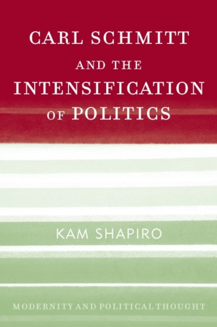 Book cover of: Carl Schmitt and the Intensification of Politics. By: Kam Shapiro