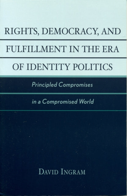 Book cover of: Rights, Democracy, and Fulfillment in the Era of Identity Politics. By: David Ingram