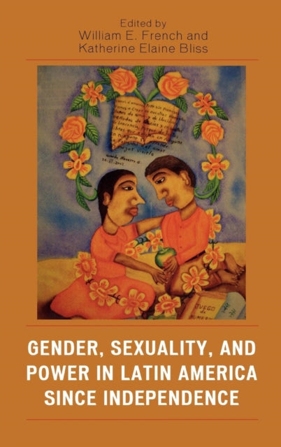 Book cover of: Gender, Sexuality, and Power in Latin America since Independence. By: Katherine Elaine Bliss