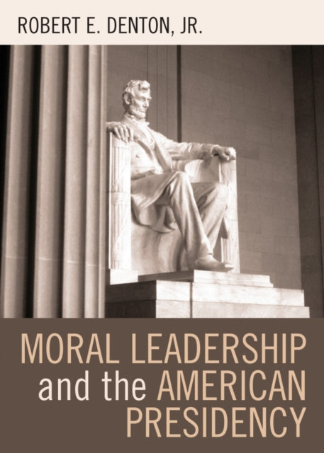 Book cover of: Moral Leadership and the American Presidency. By: Robert E. Denton Jr.