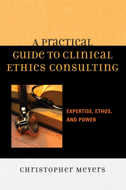 Book cover of: Practical Guide to Clinical Ethics Consulting. By: Christopher Meyers