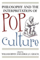 Book cover of: Philosophy and the Interpretation of Pop Culture. By: Irwin William