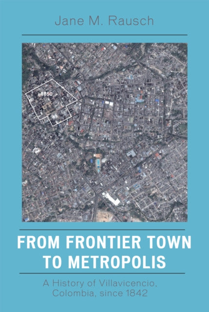 Book cover of: From Frontier Town to Metropolis. By: Jane M. Rausch