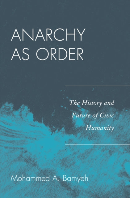 Book cover of: Anarchy as Order. By: Mohammed A. Bamyeh