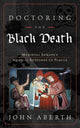 Book cover of: Doctoring the Black Death. By: John Aberth