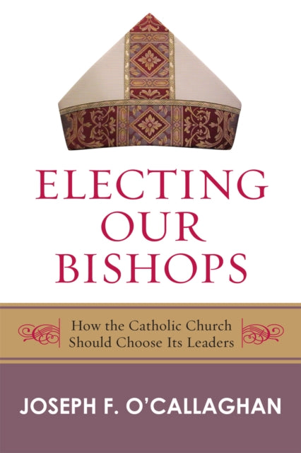 Book cover of: Electing Our Bishops. By: Joseph F. O'Callaghan, Joseph O'Callaghan