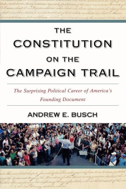 Book cover of: Constitution on the Campaign Trail. By: Andrew E. Busch, Andrew Busch