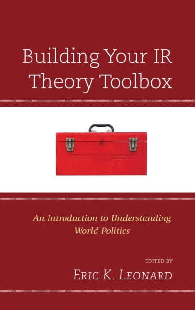 Book cover of: Building Your IR Theory Toolbox. By: Eric K. Leonard