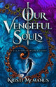 Book cover of: Our Vengeful Souls. By: Kristi McManus