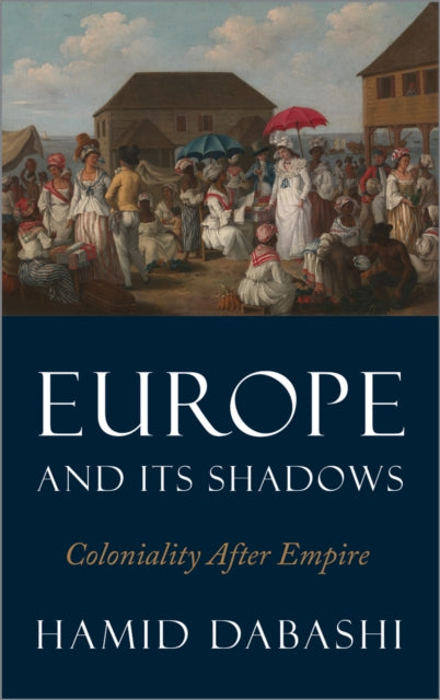Book cover of: Europe and Its Shadows. By: Hamid Dabashi