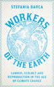 Book cover of: Workers of the Earth. By: Stefania Barca