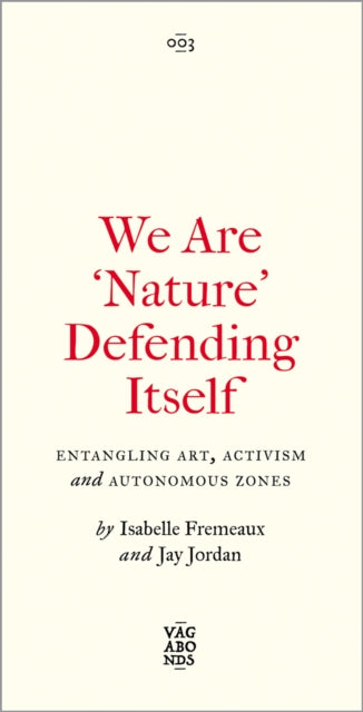 We Are 'Nature' Defending Itself, Entangling Art, Activism and Autonomous Zones 9780745345871 Isabelle Fremeaux