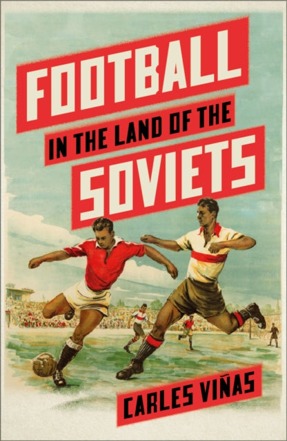 Book cover of: Football in the Land of the Soviets. By: Carles Viñas