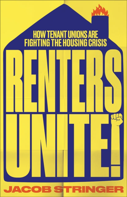 Renters Unite, How Tenant Unions Are Fighting the Housing Crisis 9780745350011 Jacob Stringer
