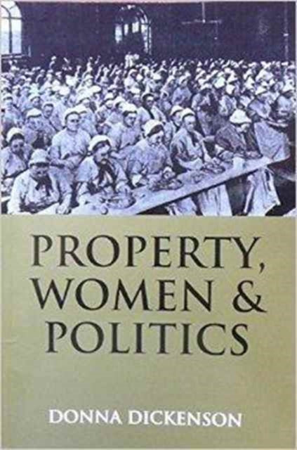 Book cover of: Property, Women and Politics. By: Donna L. Dickenson