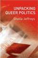 Book cover of: Unpacking Queer Politics. By: Sheila Jeffreys