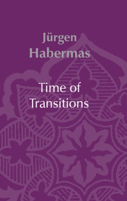 Book cover of: Time of Transitions. By: Jürgen Habermas