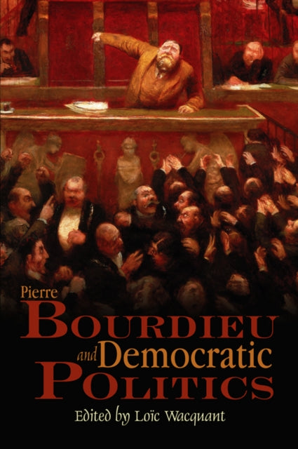 Book cover of: Pierre Bourdieu and Democratic Politics. By: Loic Wacquant