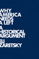 Book cover of: Why America Needs a Left. By: Eli Zaretsky
