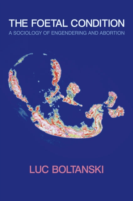 Book cover of: Foetal Condition. By: Luc Boltanski